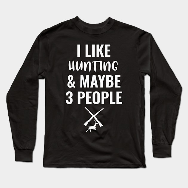 I Like Hunting And Maybe 3 People Long Sleeve T-Shirt by Saimarts